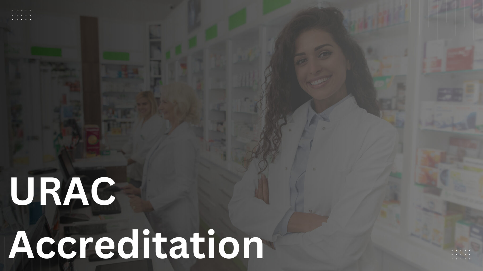 URAC Accreditation For Small to Large Pharmacies Across The United States