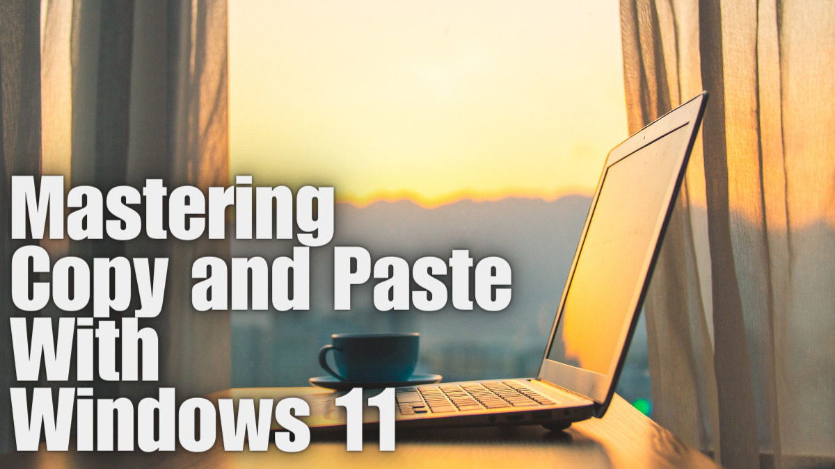 Mastering Copy and Paste With Windows 11 Giaspace IT Services