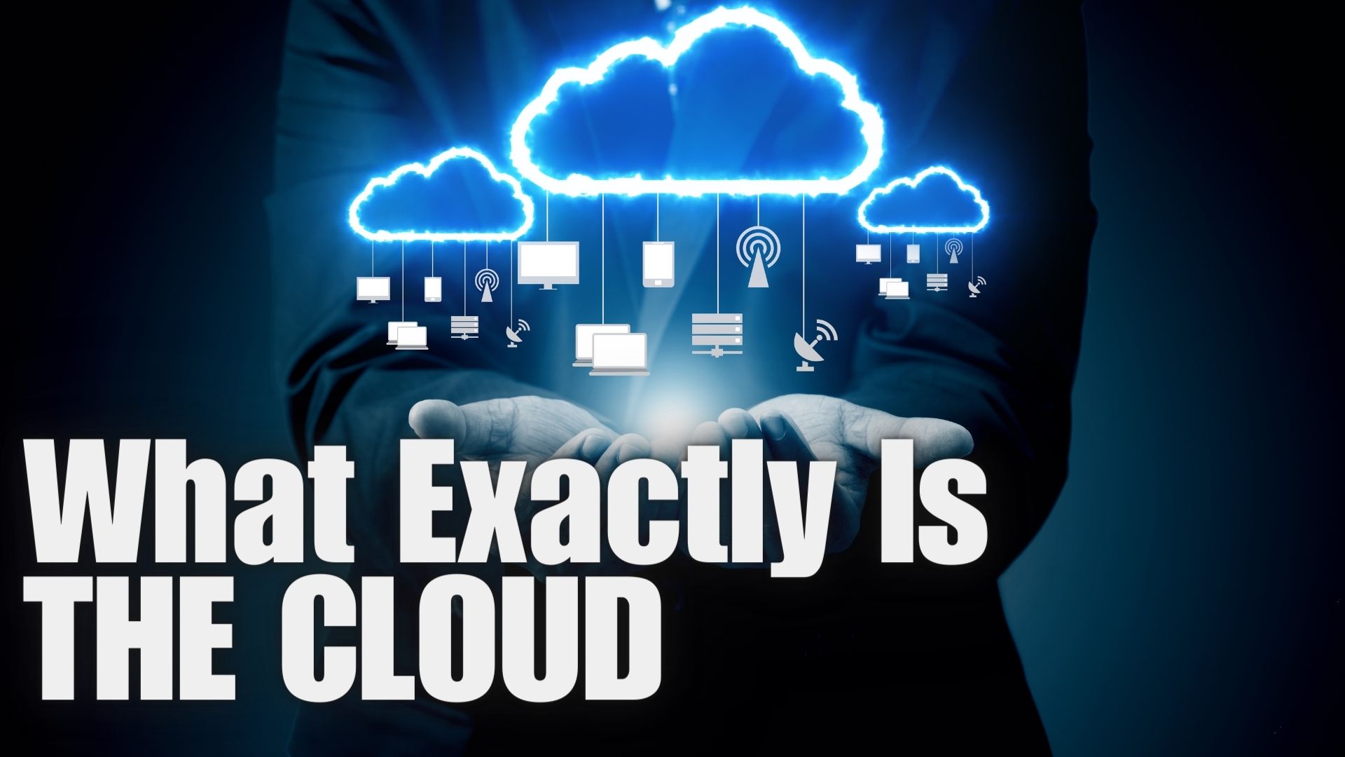 What Exactly is the Cloud? A Beginner’s Guide to Understanding the Cloud