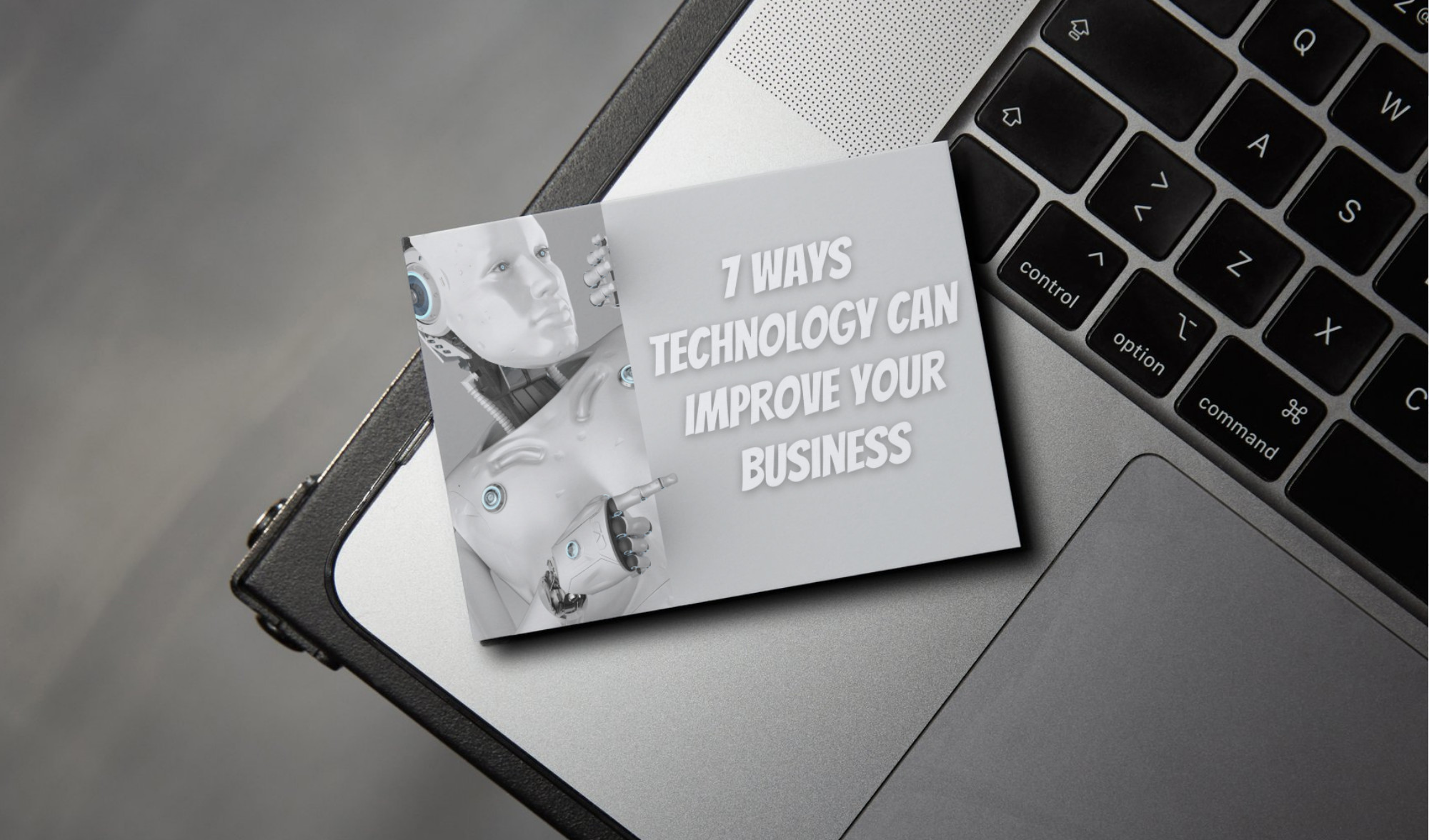 7 Ways Technology Can Improve Your Business