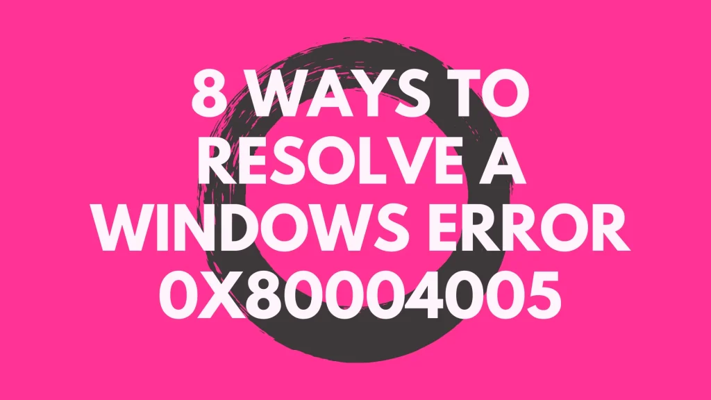 Bold pink graphic with white text: '8 WAYS TO RESOLVE A WINDOWS ERROR 0X8004005' over a black circular brush stroke