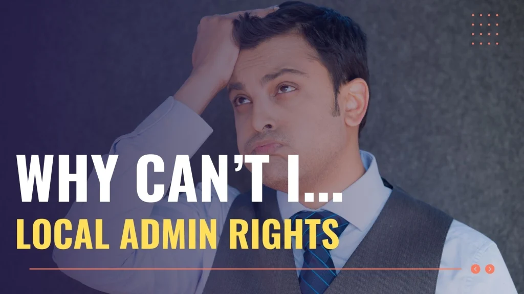 Frustrated man in a suit with hand on head, overlaid by bold text about local admin rights (web banner).