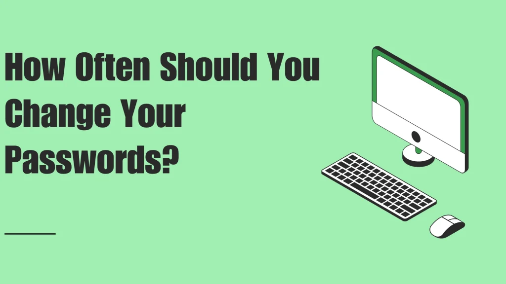 Bold headline: 'How Often Should You Change Your Passwords?' with a computer monitor, keyboard and mouse on a green background