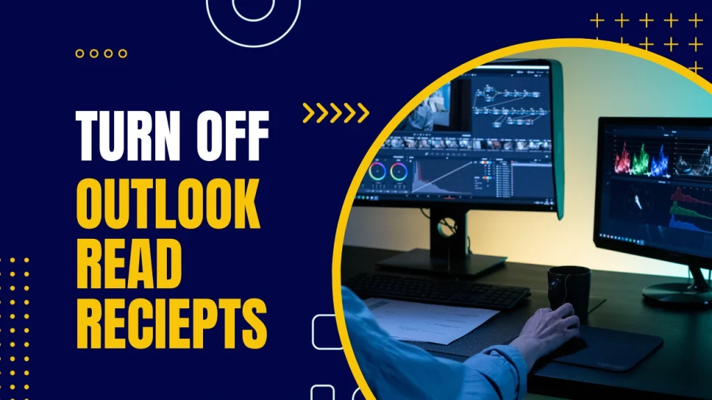 Banner graphic with bold yellow headline 'TURN OFF OUTLOOK READ RECEIPTS' on dark blue background; curved yellow border reveals a desk with monitors displaying data charts.